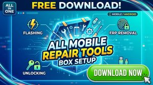 Download All Mobile Repair Tools Box Setup (Flashing, FRP, Unlocking)